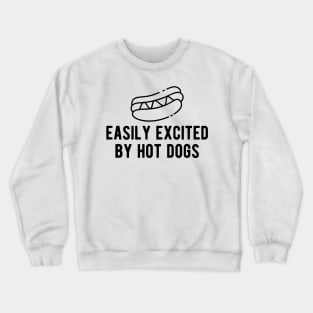 Hot dog - Easily excited by Hot Dogs Crewneck Sweatshirt